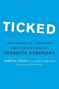 Ticked: A Medical Miracle, a Friendship, and the Weird World of Tourette Syndrome