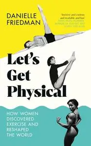 «Let's Get Physical» by Danielle Friedman