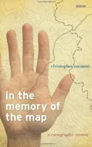In the Memory of the Map: A Cartographic Memoir (repost)