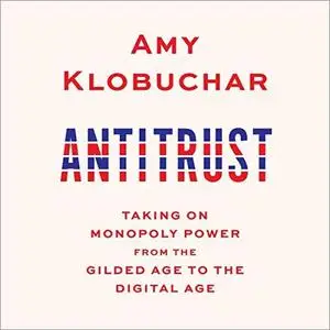 Antitrust: Taking on Monopoly Power from the Gilded Age to the Digital Age [Audiobook]