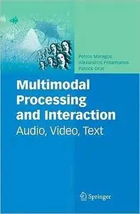 Multimodal Processing and Interaction: Audio, Video, Text (repost)