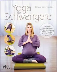 Yoga für Schwangere: Kräftigende und entspannende Übungen zur Linderung von Beschwerden und für eine leichte Geburt