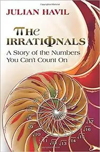 The Irrationals: A Story of the Numbers You Can't Count On