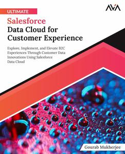 Ultimate Salesforce Data Cloud for Customer Experience: Explore, Implement