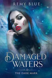 «Damaged Waters: The Dark Mark» by Remy Blue