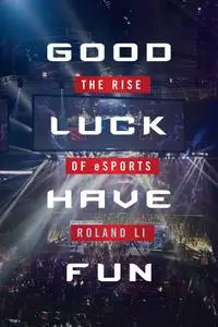 Good Luck Have Fun: The Rise of eSports (Repost)