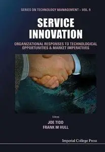 Service Innovation: Organizational Responses to Technological Opportunities & Market Imperatives (Series on Technology Manageme