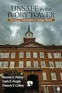 Unsafe in the Ivory Tower: The Sexual Victimization of College Women