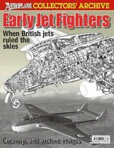 Early Jet Fighters: When British jets ruled the skies (Aeroplane Collectors' Archive) (Repost)