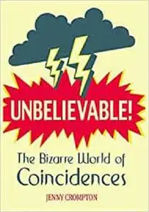 Unbelievable!: The Bizarre World of Coincidences