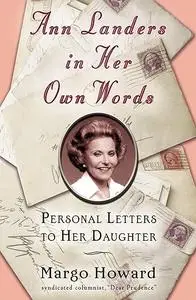 Ann Landers in Her Own Words: Personal Letters to Her Daughter