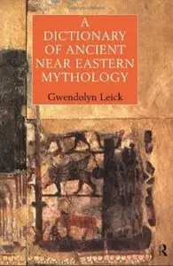 A Dictionary of Ancient Near Eastern Mythology [Repost]