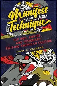 Manifest Technique: Hip Hop, Empire, and Visionary Filipino American Culture