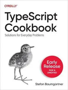 TypeScript Cookbook : Solutions for Everyday Problems (Third Early Release)