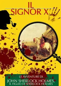 Arthur Dayle, Curt Matul - Le Avventure di John Sherlock Holmes, il Figlio di Sherlock Holmes - Il Signor X
