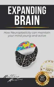 Expanding Brain: How Neuroplasticity can maintain your mind young and active