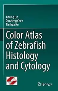 Color Atlas of Zebrafish Histology and Cytology