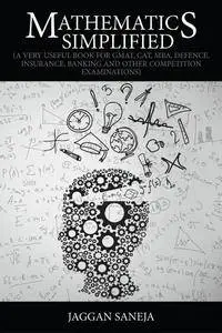 Mathematics Simplified: A Very Useful Book for GMAT, CAT, MBA, Defence, Insurance, Banking and Other Competition Examinations