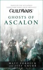 «Guild Wars: Ghosts of Ascalon» by Matt Forbeck,Jeff Grubb