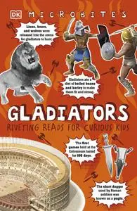 Gladiators: Riveting Reads for Curious Kids (Microbites)