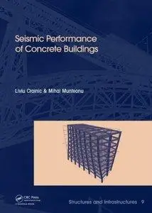 Seismic Performance of Concrete Buildings: Structures and Infrastructures Book Series, Vol. 9 (Repost)