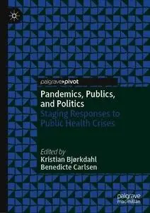 Pandemics, Publics, and Politics: Staging Responses to Public Health Crises