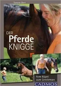 Der Pferde-Knigge: Vom Rüpel zum Gentleman