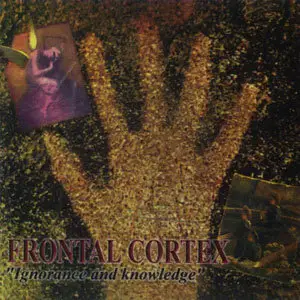 Frontal Cortex - Ignorance and knowledge (1995)