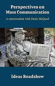 Perspectives on Mass Communication: A Conversation with Denis McQuail