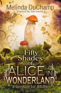Fifty Shades Of Alice In Wonderland by Melinda Duchamp