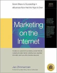 Marketing on the Internet 2003: Seven Steps to Succeeding in Ebusiness Now That the Hype Is over (Marketing on the Internet)