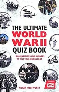 The Ultimate World War II Quiz Book: 1,000 Questions and Answers to Test Your Knowledge