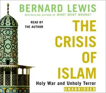 The Crisis of Islam: Holy War and Unholy Terror (Audiobook) (Repost)