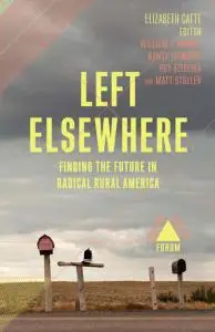 Left Elsewhere: Finding the Future in Radical Rural America (Boston Review / Forum 9)