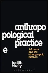 Anthropological Practice: Fieldwork and the Ethnographic Method