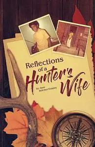 «Reflections Of A Hunter's Wife» by June Belcher Veasley