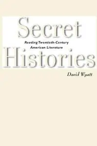 Secret Histories: Reading Twentieth-Century American Literature