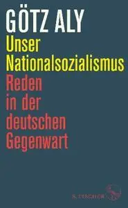 Götz Aly - Unser Nationalsozialismus