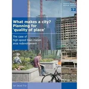 What Makes a City? Planning for 'Quality of Place': The Case of High-Speed Train Station Area Development