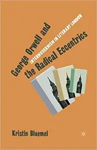 George Orwell and the Radical Eccentrics: Intermodernism in Literary London