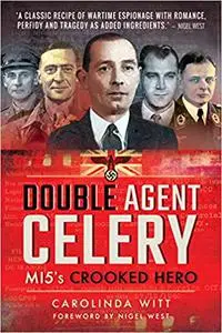 Double Agent Celery: MI5's Crooked Hero