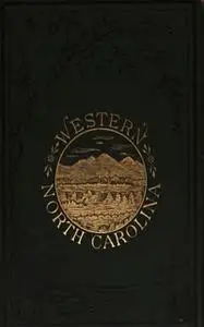 «Western North Carolina – The Heart of the Alleghanies» by Ben S. Grosscup Wilbur G. Zeigler