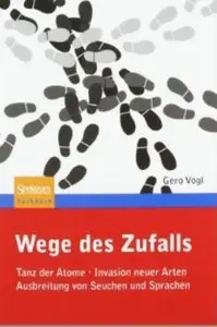 Wege des Zufalls: Tanz der Atome, Invasion neuer Arten, Ausbreitung von Seuchen und Sprachen