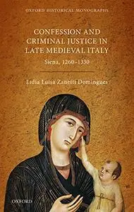 Confession and Criminal Justice in Late Medieval Italy: Siena, 1260-1330
