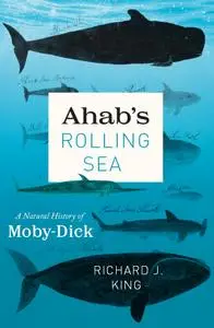 Ahab's Rolling Sea: A Natural History of "Moby-Dick"