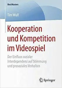 Kooperation und Kompetition im Videospiel: Der Einfluss sozialer Interdependenz auf Stimmung und prosoziales Verhalten