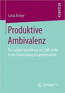 Produktive Ambivalenz: Die soziale Herstellung von Selbsthilfe in der Entwicklungszusammenarbeit