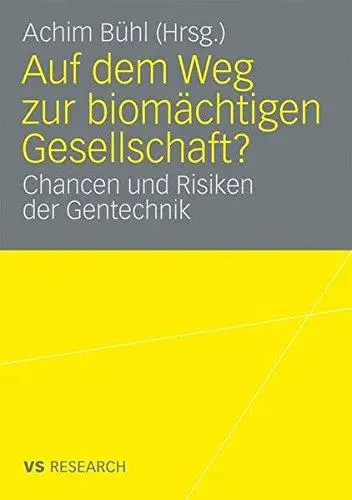 Auf dem Weg zur biomächtigen Gesellschaft?: Chancen und Risiken der Gentechnik