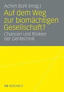 Auf dem Weg zur biomächtigen Gesellschaft?: Chancen und Risiken der Gentechnik