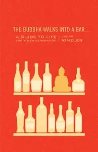 The Buddha Walks into a Bar: A Guide to Life for a New Generation